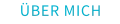 ÜBER MICH
